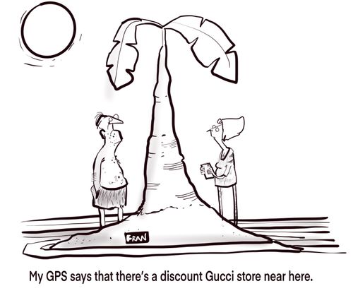 "My GPS says that there's a discount Gucci store near here."