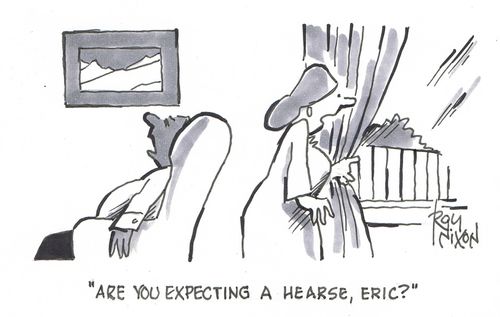"Are you expecting a hearse, Eric?"