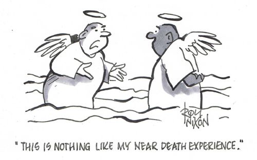 "This is nothing like my near death experience."