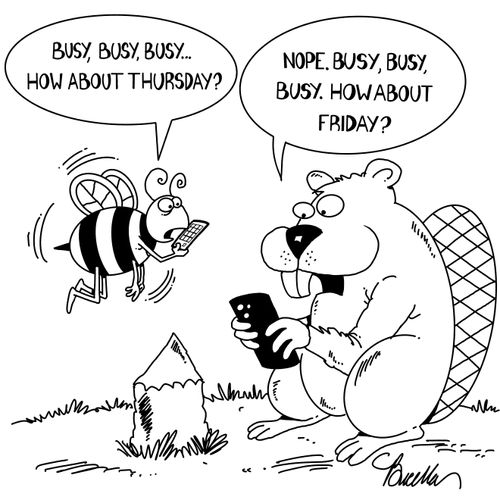 "Busy, busy busy... How about Thursday?"