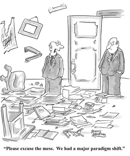 "Please excuse the mess. We had a major paradigm shift."