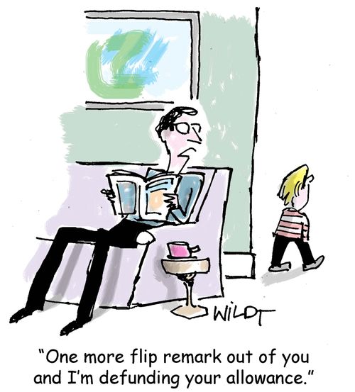 "One more flip remark out of you and I;m defunding your allowance."