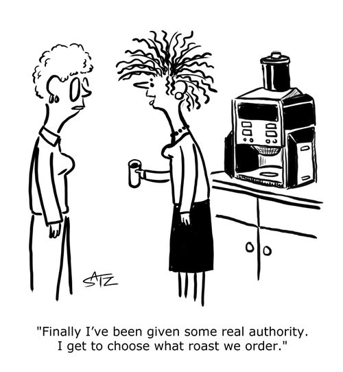 "Finally I've been given some real authority. I get to choose what roast we order."