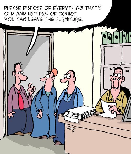 "Please dispose of everything that's old and useless. Of course you can leave the furniture."