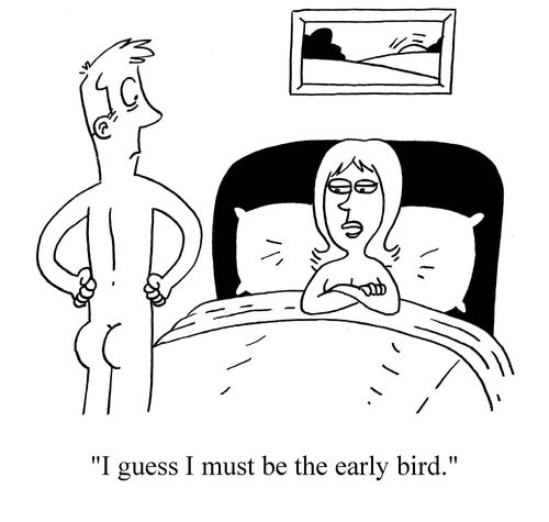"I guess I must be the early bird."