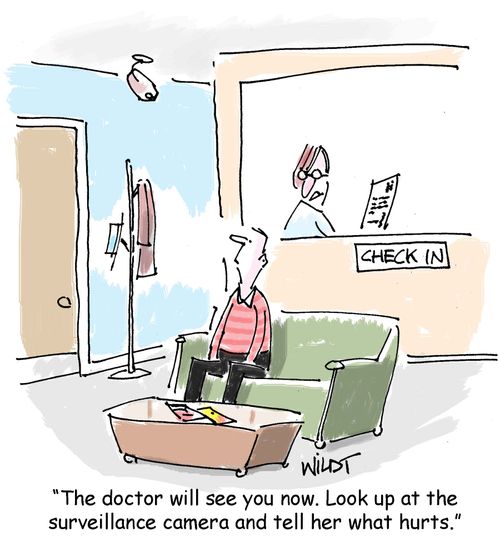 "The doctor will see you now. Look up at the surveillance camera and tell her what hurts."