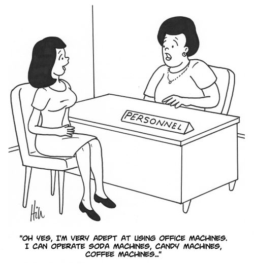"Oh yes, I'm very adept at using office machines. I can operate soda machines, candy machines, coffee machines..."