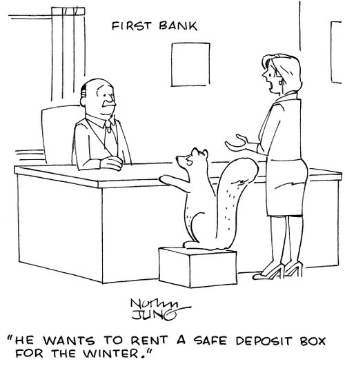 "He wants to rent a safe deposit box for the winter."
