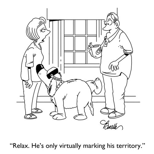 "Relax. He's only virtually marking his territory."