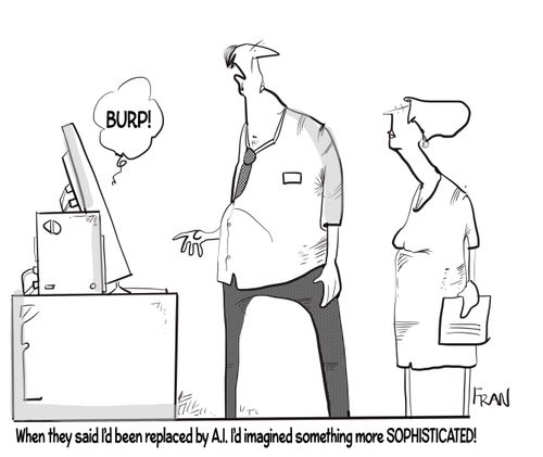 "When they said I'd been replaced by A.I. I'd imagined something more SOPHISTICATED!"