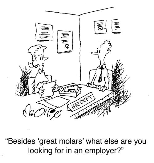 "Besides 'great molars' what else are you looking for in an employer?"