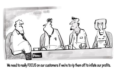 "We need to really FOCUS on our customers if we're to rip them off to inflate our profits."