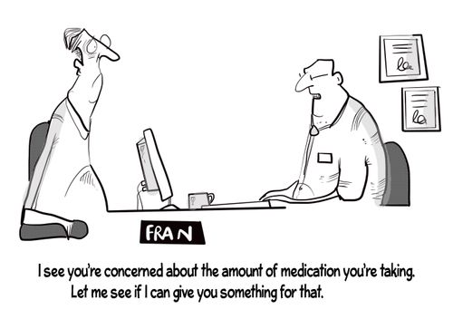 "I can see you're concerned about the amount of medication you're taking. Let me see if I can give you something for that."