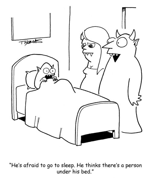 "He's afraid to go to sleep. He thinks there's a person under his bed."