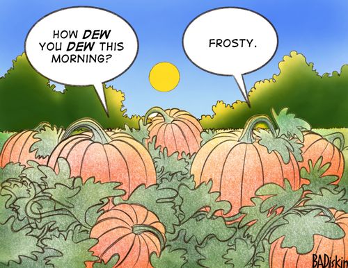 "How dew you dew this morning?"