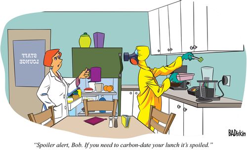"Spoiler alert, Bob. If you need to carbon-date you lunch it's spoiled."