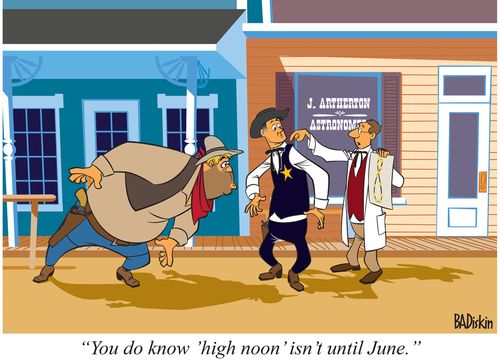 "You do know 'high noon' isn't until June."