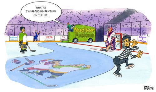 "What?!! I'm reducing friction on the ice."