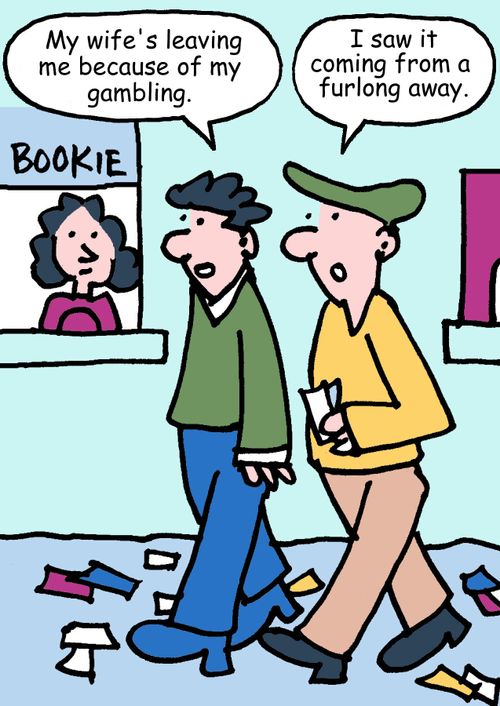 "My wife's leaving me because of my gambling."