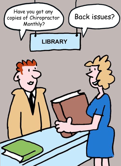"Have you got any copies of Chiropractor Monthly?"