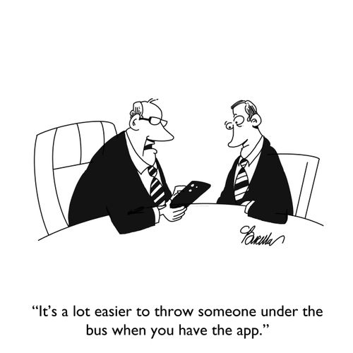 "It's a lot easier to throw someone under the bus when you have the app."
