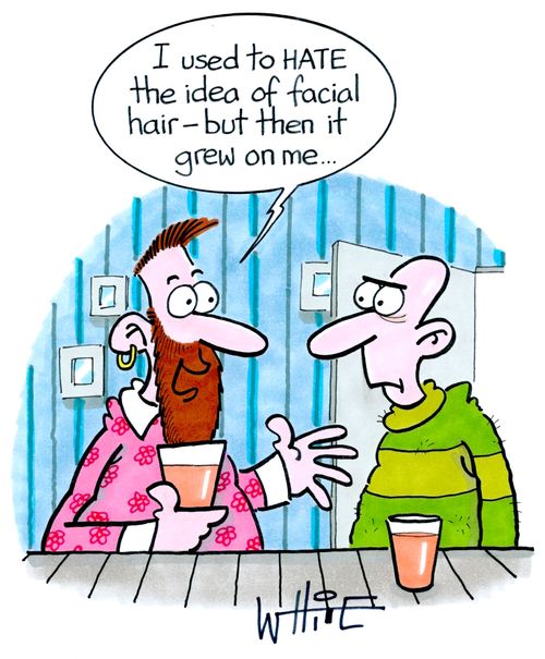 "I used to hate the idea of facial hair - but then it grew on me..."