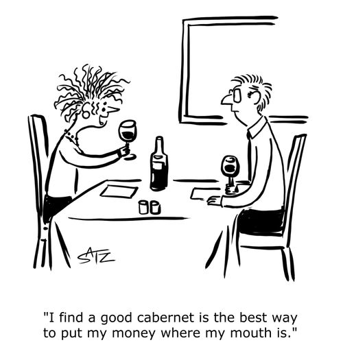 "I find a good cabernet is the best way to put my money where my mouth is."