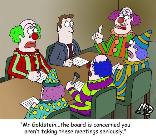 "Mr Goldstein...the board is concerned you aren't taking these meetings seriously."
