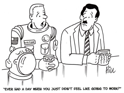 "Ever have a day when you just didn't feel like going to work?"
