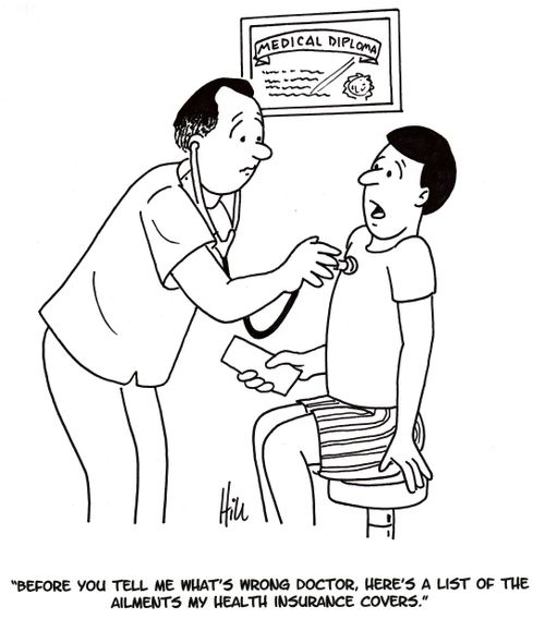 "Before you tell me what's wrong Doctor, here's a list of the ailments my health insurance covers."