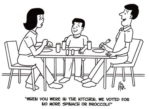"When you were in the kitchen, we voted for no more spinach or broccoli!"