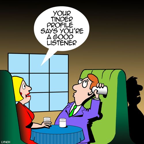 "Your Tinder profile says you're a good listener."
