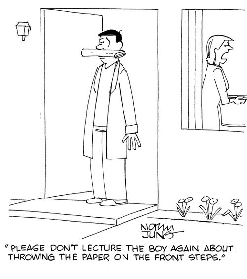 "Please don't lecture the boy again about throwing the paper on the front steps."