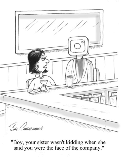 "Boy, your sister wasn't kidding when she said you were the face of the company."