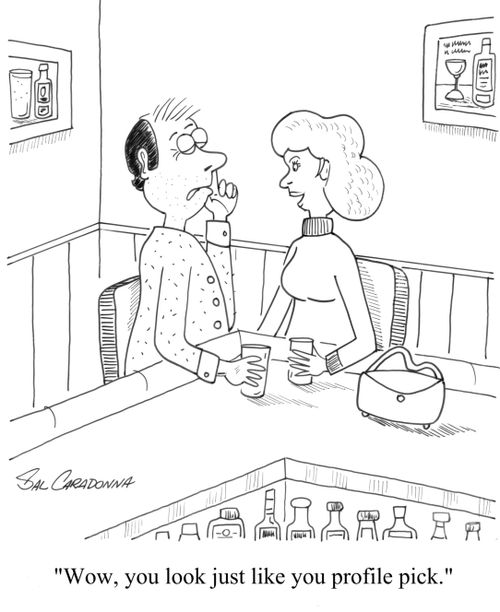 "Well, you look just like your profile pick."