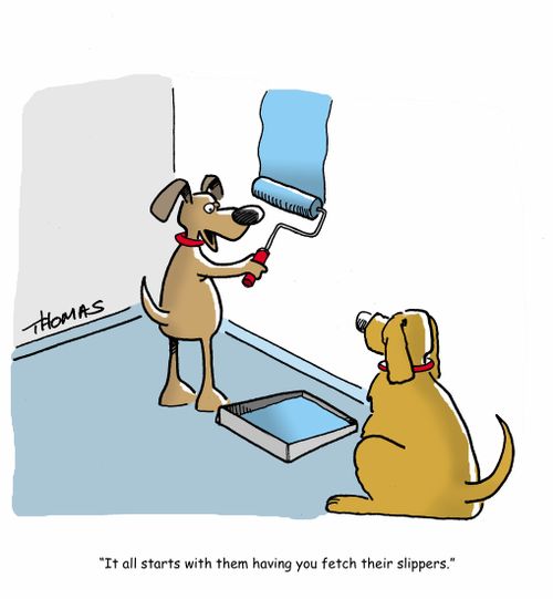 "It all starts with them having you fetch their slippers."