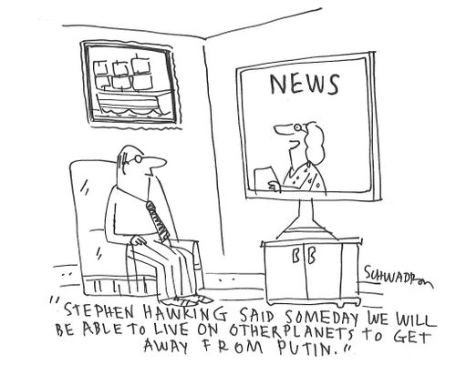 "Stephen Hawking said someday we will be able to live on other planets to get away from Putin."