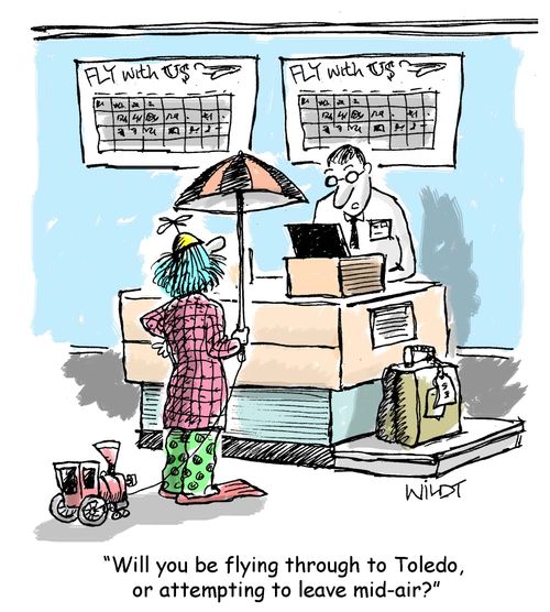 "Will you be flying through to Toledo, or attempting to leave mid-air?"