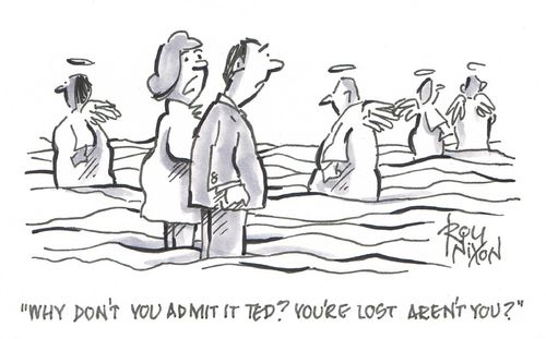 "Why don't you admit it Ted? You're lost aren't you?"