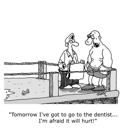 "Tomorrow I've got to go to the dentist... I'm afraid it will hurt!"