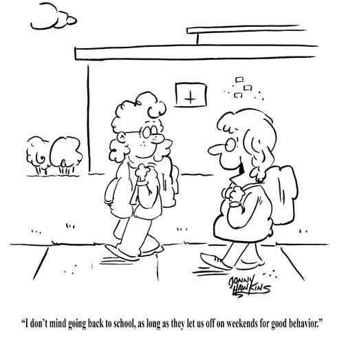 "I don't mind going back to school, as long as they let us off on weekends for good behavior."