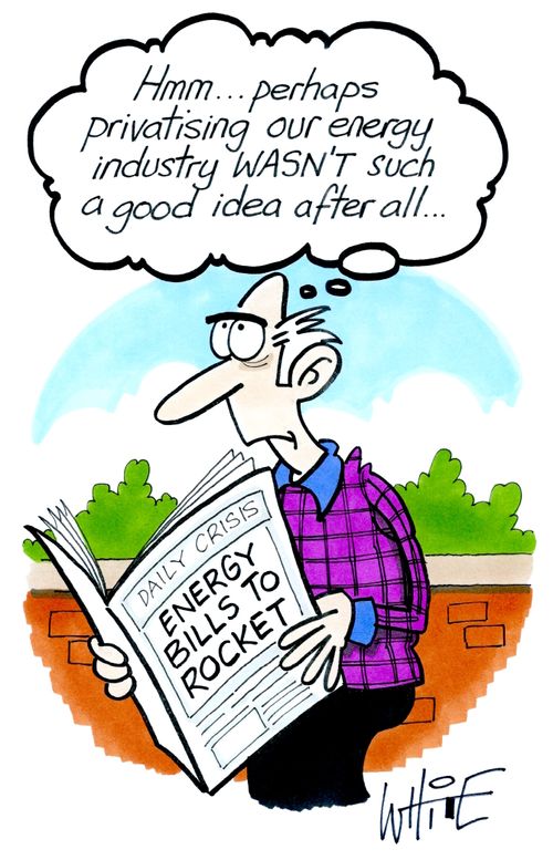 "Hmm....perhaps privatising our energy industry WASN'T such a good idea after all...."