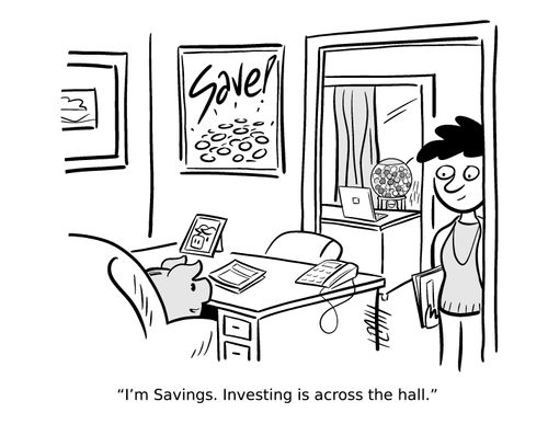 "I'm savings. Investing is across the hall."