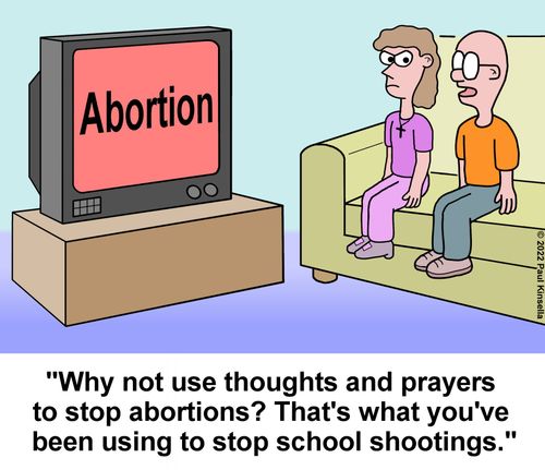 "Why not use thoughts and prayers to stop abortions? That's what you've  been using to stop school shootings."