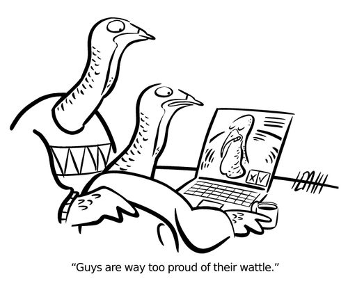 "Guys are way too proud of their wattle."
