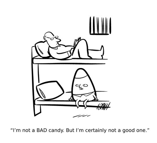 "I'm not a BAD candy. But I'm certainly not a good one."