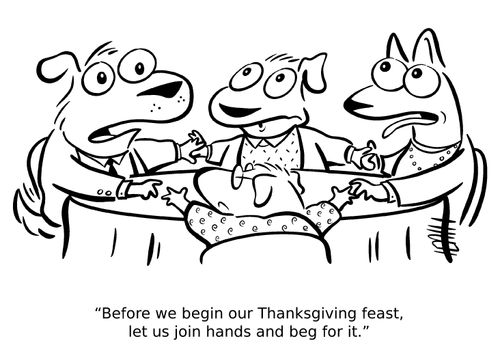 "Before we begin our Thanksgiving feast, let us join hands and beg for it."
