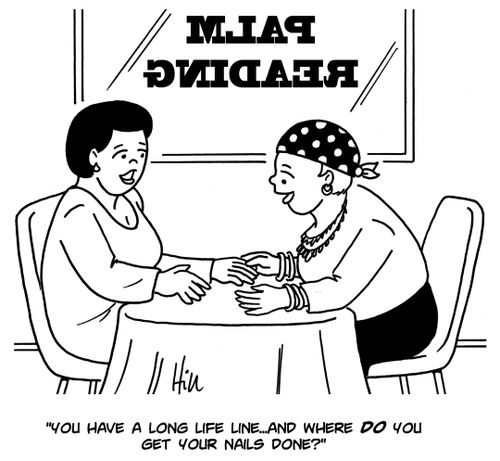 "You have a long life line... and where DO you get your nails done?"