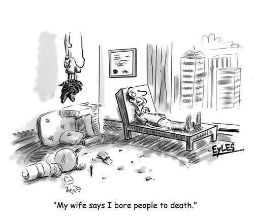 "My wife says I bore people to death."