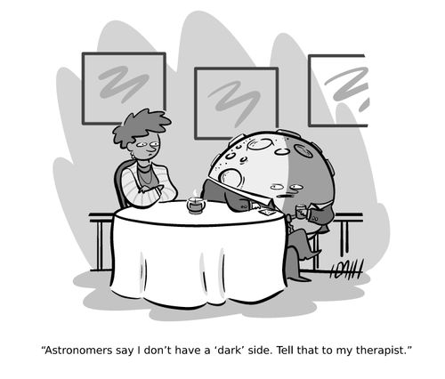 "Astronomers say I don't have a 'dark' side. Tell that to my therapist."